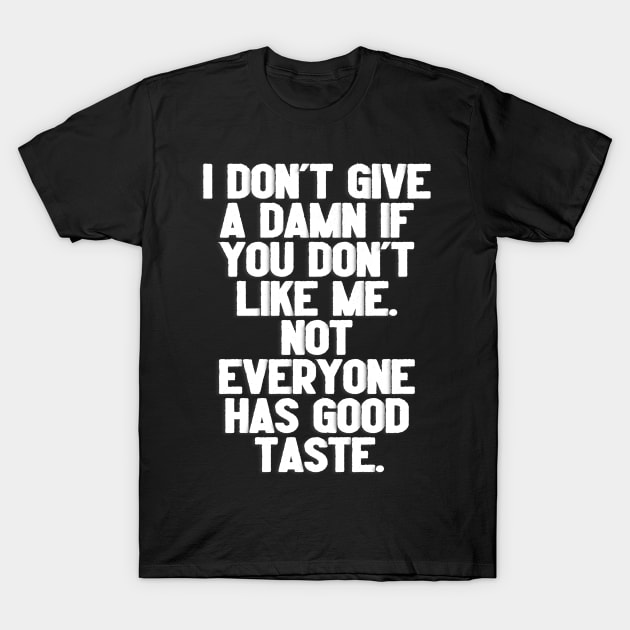 Not Everyone Has Good Taste. T-Shirt by A -not so store- Store